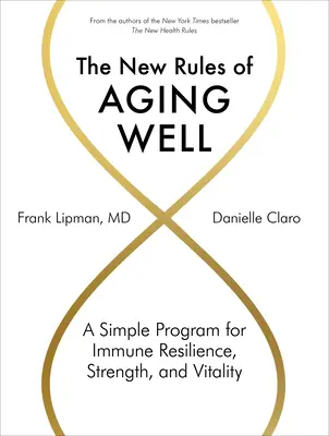 Die neuen Regeln des guten Alterns: Ein einfaches Programm für Immunabwehr, Stärke und Vitalität - The New Rules of Aging Well: A Simple Program for Immune Resilience, Strength, and Vitality