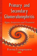 Primäre und sekundäre Glomerulonephritis - Anzeichen, Symptome und Behandlung - Primary & Secondary Glomerulonephritis - Signs, Symptoms & Treatment