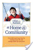 Das Kind mit Autismus zu Hause und in der Gemeinschaft: Über 600 unverzichtbare Tipps, um das Leben zu Hause und Ausflüge für alle einfacher zu machen! - The Child with Autism at Home & in the Community: Over 600 Must-Have Tips for Making Home Life and Outings Easier for Everyone!