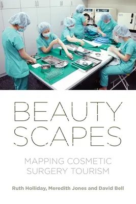 Schönheitslandschaften: Kartierung des Tourismus für kosmetische Chirurgie - Beautyscapes: Mapping Cosmetic Surgery Tourism