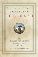 Die Entfesselung des Ostens: Die Begegnung der Aufklärung mit Asien - Unfabling the East: The Enlightenment's Encounter with Asia