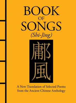 Buch der Lieder (Shi-Jing): Eine neue Übersetzung ausgewählter Gedichte aus der altchinesischen Anthologie - Book of Songs (Shi-Jing): A New Translation of Selected Poems from the Ancient Chinese Anthology