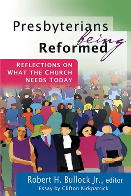 Presbyterianer sind reformiert: Überlegungen dazu, was die Kirche heute braucht - Presbyterians Being Reformed: Reflections on What the Church Needs Today