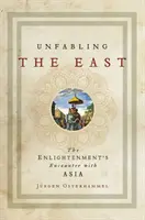 Die Entmachtung des Ostens: Die Begegnung der Aufklärung mit Asien - Unfabling the East: The Enlightenment's Encounter with Asia