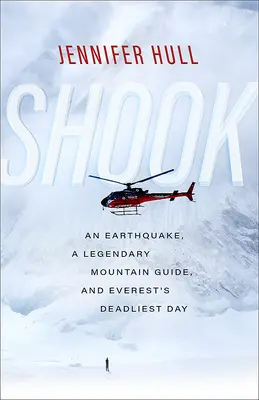 Erschüttert: Ein Erdbeben, ein legendärer Bergführer und der tödlichste Tag des Everest - Shook: An Earthquake, a Legendary Mountain Guide, and Everest's Deadliest Day