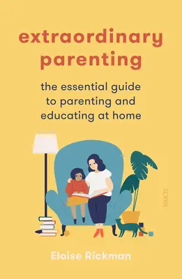 Außergewöhnliche Elternschaft: Der unverzichtbare Leitfaden für Elternschaft und Erziehung zu Hause - Extraordinary Parenting: The Essential Guide to Parenting and Educating at Home