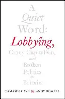 Ein leises Wort: Lobbyismus, Vetternkapitalismus und kaputte Politik in Großbritannien - A Quiet Word: Lobbying, Crony Capitalism and Broken Politics in Britain