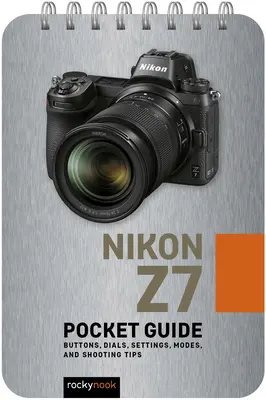 Nikon Z7: Taschenhandbuch: Tasten, Einstellräder, Einstellungen, Modi und Aufnahmetipps - Nikon Z7: Pocket Guide: Buttons, Dials, Settings, Modes, and Shooting Tips