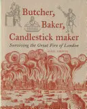 Metzger, Bäcker, Kerzenständermacher: Das Überleben des großen Feuers von London - Butcher, Baker, Candlestick Maker: Surviving the Great Fire of London