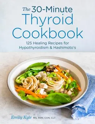 Das 30-Minuten-Schilddrüsen-Kochbuch: 125 heilende Rezepte für Hypothyreose und Hashimoto's - The 30-Minute Thyroid Cookbook: 125 Healing Recipes for Hypothyroidism and Hashimoto's