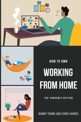 Wie man von zu Hause aus arbeiten kann: Die Pandemie-Edition - How to Own Working From Home: The Pandemic Edition