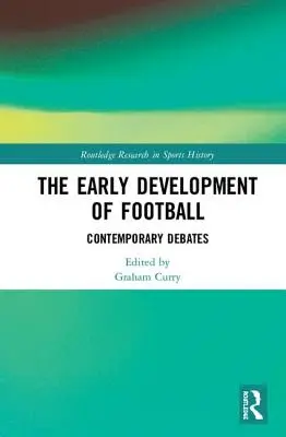 Die frühe Entwicklung des Fußballs: Zeitgenössische Debatten - The Early Development of Football: Contemporary Debates