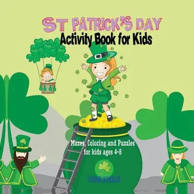 St. Patrick's Day Aktivitätenbuch für Kinder: Labyrinthe, Ausmalbilder und Puzzles für Kinder von 4 bis 8 Jahren - St. Patrick's Day Activity Book for Kids: Mazes, Coloring and Puzzles for Kids 4 - 8