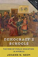 Die Schulen der Demokratie: Der Aufstieg des öffentlichen Bildungswesens in Amerika - Democracy's Schools: The Rise of Public Education in America