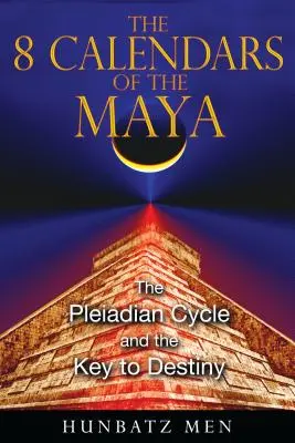 Die 8 Kalendarien der Maya: Der Plejadische Zyklus und der Schlüssel zum Schicksal - The 8 Calendars of the Maya: The Pleiadian Cycle and the Key to Destiny