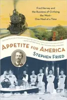 Appetit auf Amerika: Fred Harvey und das Geschäft der Zivilisierung des Wilden Westens - eine Mahlzeit nach der anderen - Appetite for America: Fred Harvey and the Business of Civilizing the Wild West--One Meal at a Time