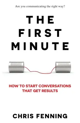 Die erste Minute: Wie man Gespräche beginnt, die zu Ergebnissen führen - The First Minute: How to start conversations that get results