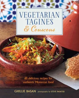 Vegetarische Tagines & Couscous: 65 köstliche Rezepte für authentische marokkanische Gerichte - Vegetarian Tagines & Couscous: 65 Delicious Recipes for Authentic Moroccan Food