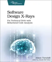 Software-Entwurfs-Röntgenbilder: Beheben Sie technische Fehler mit verhaltensbasierter Codeanalyse - Software Design X-Rays: Fix Technical Debt with Behavioral Code Analysis