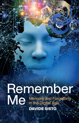 Erinnere dich an mich: Erinnerung und Vergessen im digitalen Zeitalter - Remember Me: Memory and Forgetting in the Digital Age