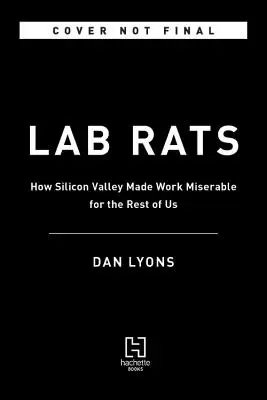 Laborratten: Tech-Gurus, Junk-Wissenschaft und Management-Moden - Mein Versuch, die Arbeit weniger miserabel zu machen - Lab Rats: Tech Gurus, Junk Science, and Management Fads--My Quest to Make Work Less Miserable