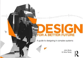 Design für eine bessere Zukunft: Ein Leitfaden für die Gestaltung komplexer Systeme - Design for a Better Future: A Guide to Designing in Complex Systems