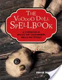 Das Voodoo-Puppen-Zauberbuch: Ein Kompendium alter und neuer Zaubersprüche und Rituale - The Voodoo Doll Spellbook: A Compendium of Ancient and Contemporary Spells and Rituals