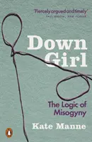 Down Girl - Die Logik der Misogynie - Down Girl - The Logic of Misogyny