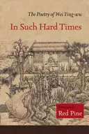 In solch schweren Zeiten: Die Poesie von Wei Ying-Wu - In Such Hard Times: The Poetry of Wei Ying-Wu