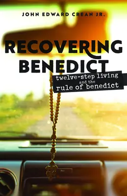 Benedikt wiederfinden: Leben in Zwölf Schritten und die Regel des Benedikt - Recovering Benedict: Twelve-Step Living and the Rule of Benedict