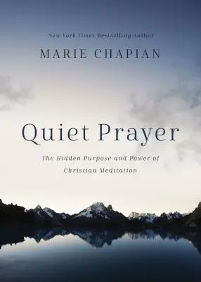 Das stille Gebet: Der verborgene Zweck und die Kraft der christlichen Meditation - Quiet Prayer: The Hidden Purpose and Power of Christian Meditation