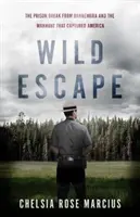 Wildes Entkommen: Der Gefängnisausbruch von Dannemora und die Menschenjagd, die Amerika gefangen nahm - Wild Escape: The Prison Break from Dannemora and the Manhunt That Captured America