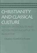 Christentum und klassische Kultur: Eine Studie des Denkens und Handelns von Augustus bis Augustinus - Christianity and Classical Culture: A Study of Thought and Action from Augustus to Augustine