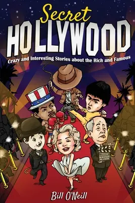 Das geheime Hollywood: Verrückte und interessante Geschichten über die Reichen und Berühmten - Secret Hollywood: Crazy and Interesting Stories about the Rich and Famous