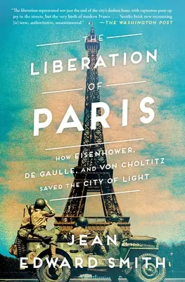 Die Befreiung von Paris: Wie Eisenhower, de Gaulle und von Choltitz die Stadt des Lichts retteten - The Liberation of Paris: How Eisenhower, de Gaulle, and Von Choltitz Saved the City of Light