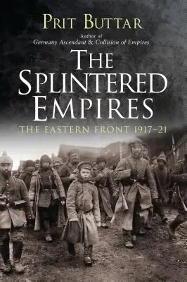 Die zersplitterten Reiche: Die Ostfront 1917-21 - The Splintered Empires: The Eastern Front 1917-21