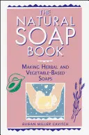 Das Naturseifenbuch: Herstellung von Seifen auf Kräuter- und Pflanzenbasis - The Natural Soap Book: Making Herbal and Vegetable-Based Soaps