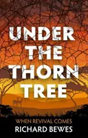 Unter dem Dornenbaum: Wenn die Erweckung kommt - Under the Thorn Tree: When Revival Comes
