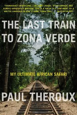 Der letzte Zug nach Zona Verde: Meine ultimative afrikanische Safari - The Last Train to Zona Verde: My Ultimate African Safari