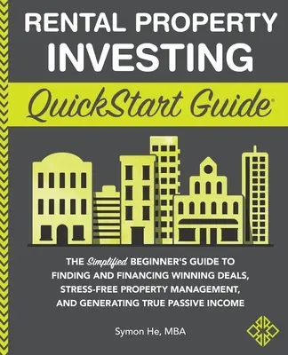 QuickStart-Leitfaden für Investitionen in Mietimmobilien: Der vereinfachte Leitfaden für Einsteiger zum Finden und Finanzieren erfolgreicher Geschäfte, stressfreiem Immobilienmanagement, einer - Rental Property Investing QuickStart Guide: The Simplified Beginner's Guide to Finding and Financing Winning Deals, Stress-Free Property Management, a