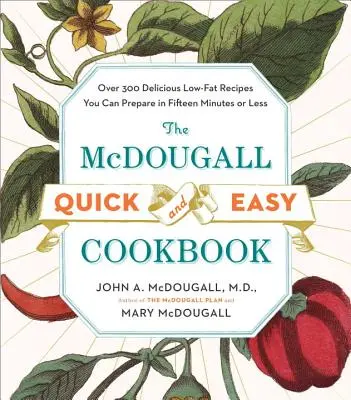 Das McDougall Schnell-und-Leicht-Kochbuch: Über 300 köstliche fettarme Rezepte, die Sie in fünfzehn Minuten oder weniger zubereiten können - The McDougall Quick and Easy Cookbook: Over 300 Delicious Low-Fat Recipes You Can Prepare in Fifteen Minutes or Less