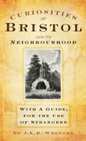 Kuriositäten von Bristol und seiner Umgebung - Mit einem Führer, zum Gebrauch für Fremde - Curiosities of Bristol and its Neighbourhood - With a Guide, For the Use of Strangers