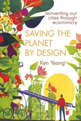 Saving the Planet by Design: Unsere Welt neu erfinden durch Öko-Methoden - Saving the Planet by Design: Reinventing Our World Through Ecomimesis