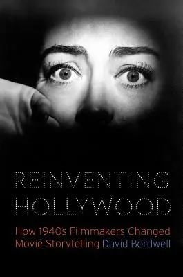 Hollywood neu erfinden: Wie Filmemacher in den 1940er Jahren das Erzählen von Filmen veränderten - Reinventing Hollywood: How 1940s Filmmakers Changed Movie Storytelling