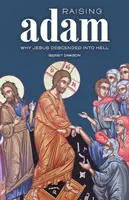 Die Auferweckung Adams: Warum Jesus in die Hölle hinabstieg - Raising Adam: Why Jesus Descended into Hell