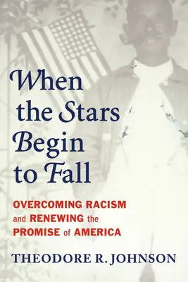 Wenn die Sterne zu fallen beginnen: Die Überwindung des Rassismus und die Erneuerung des Versprechens von Amerika - When the Stars Begin to Fall: Overcoming Racism and Renewing the Promise of America
