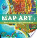 Map Art Lab: 52 aufregende künstlerische Erkundungen zu den Themen Kartenerstellung, Fantasie und Reisen - Map Art Lab: 52 Exciting Art Explorations in Mapmaking, Imagination, and Travel
