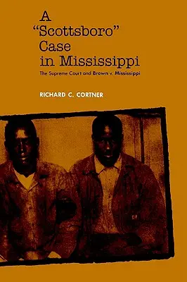 Der Fall Scottsboro in Mississippi: Der Oberste Gerichtshof und Brown V. Mississippi - A Scottsboro Case in Mississippi: The Supreme Court and Brown V. Mississippi
