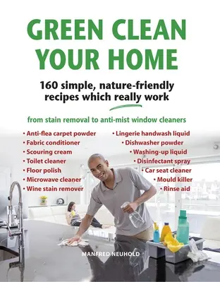 Green Clean Your Home: 160 einfache, naturverträgliche Rezepte, die wirklich funktionieren - Green Clean Your Home: 160 Simple, Nature-Friendly Recipes Which Really Work