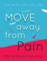 Weg vom Schmerz: Ein Leitfaden für ein schmerzfreies Leben - Move Away from Pain: A Guide to a Pain Free Life